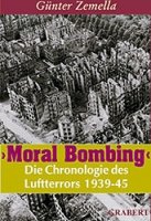 Zemella, Günter: "Moral Bombing" - Die Chronologie des Luftterrors 1939-45