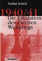 Scheil, Stefan: 1940/41 - Die Eskalation des II. Weltkrieges