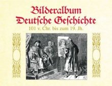 Bülau/Brandes: Bilderalbum Deutsche Geschichte - 101 v. Chr. bis zum 19. Jahrhundert