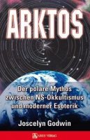 Godwin, Joscelyn: Arktos - Der polare Mythos zwischen NS-Okkultismus und moderner Esoterik