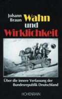 Braun, Johann: Wahn und Wirklichkeit - Über die innere Verfassung der Bundesrepublik Deutschland