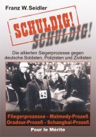 Seidler, Franz W.: Schuldig! Die alliierten Siegerprozesse gegen Soldaten, Polizisten und Zivilisten
