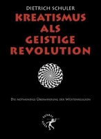 Schuler, Dietrich: Kreatismus als geistige Revolution