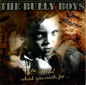 Bully Boys - Be careful what you wish for..., CD