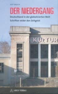 Bauch, Jost: Der Niedergang - Deutschland in der globalisierten Welt - Schriften wider den Zeitgeist