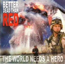 Better dead than Red - The world needs a hero