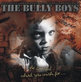 Bully Boys - Be careful what you wish for...