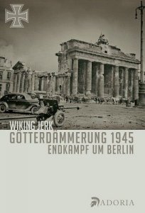 Wiking Jerk: Götterdämmerung 1945 Endkampf um Berlin