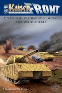 Heinrich von Stahl - Kaiserfront 1949 - Band 4. Entscheidungsschlacht um Warschau