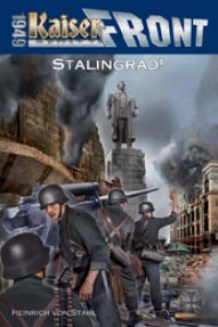 Heinrich von Stahl - Kaiserfront 1949 - Band 7. Stalingrad!