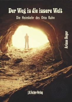 Ariane Beyer - Der Weg in die innere Welt - Die Heimkehr des Otto Rahn