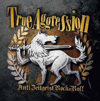 True Aggression -Anti Zeitgeist Rock'n'Roll