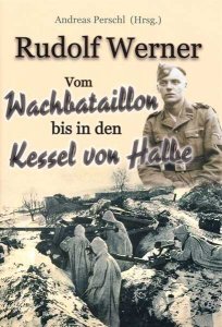 Rudolf Werner - Vom Wachbataillon bis in den Kessel von Halbe